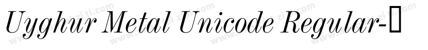 Uyghur Metal Unicode Regular字体转换